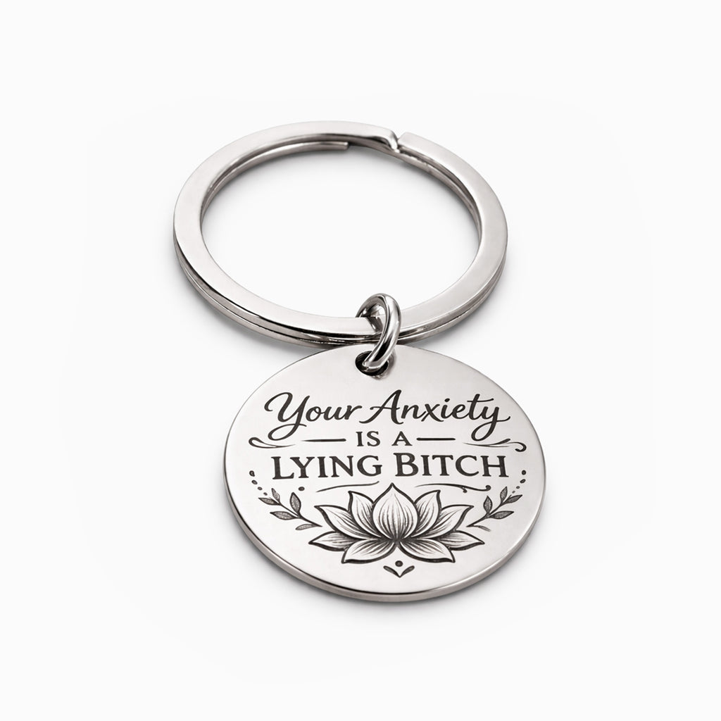 Your Anxiety Is A Lying Bitch Lotus Keychain