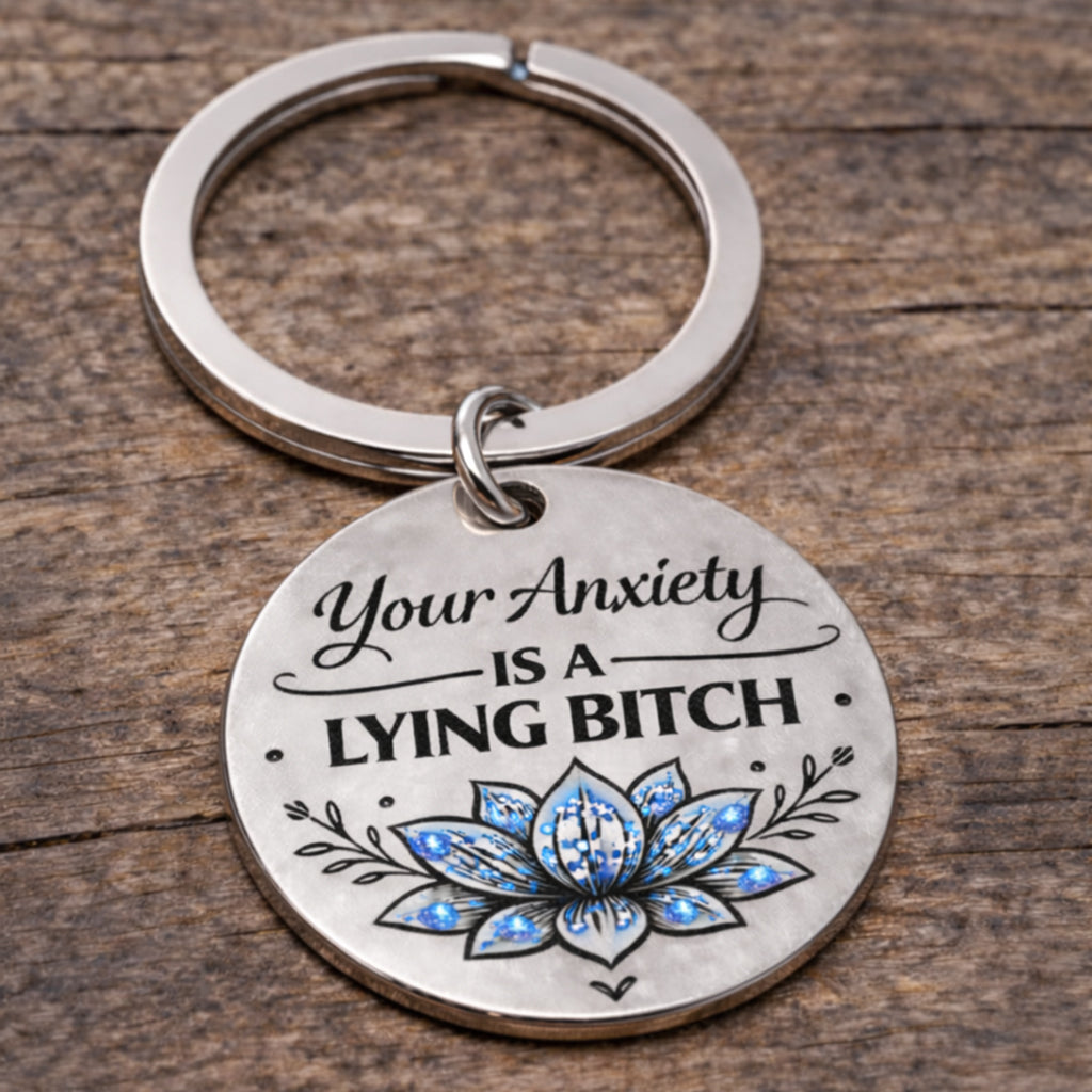 Your Anxiety Is A Lying Bitch Crystal Lotus Keychain