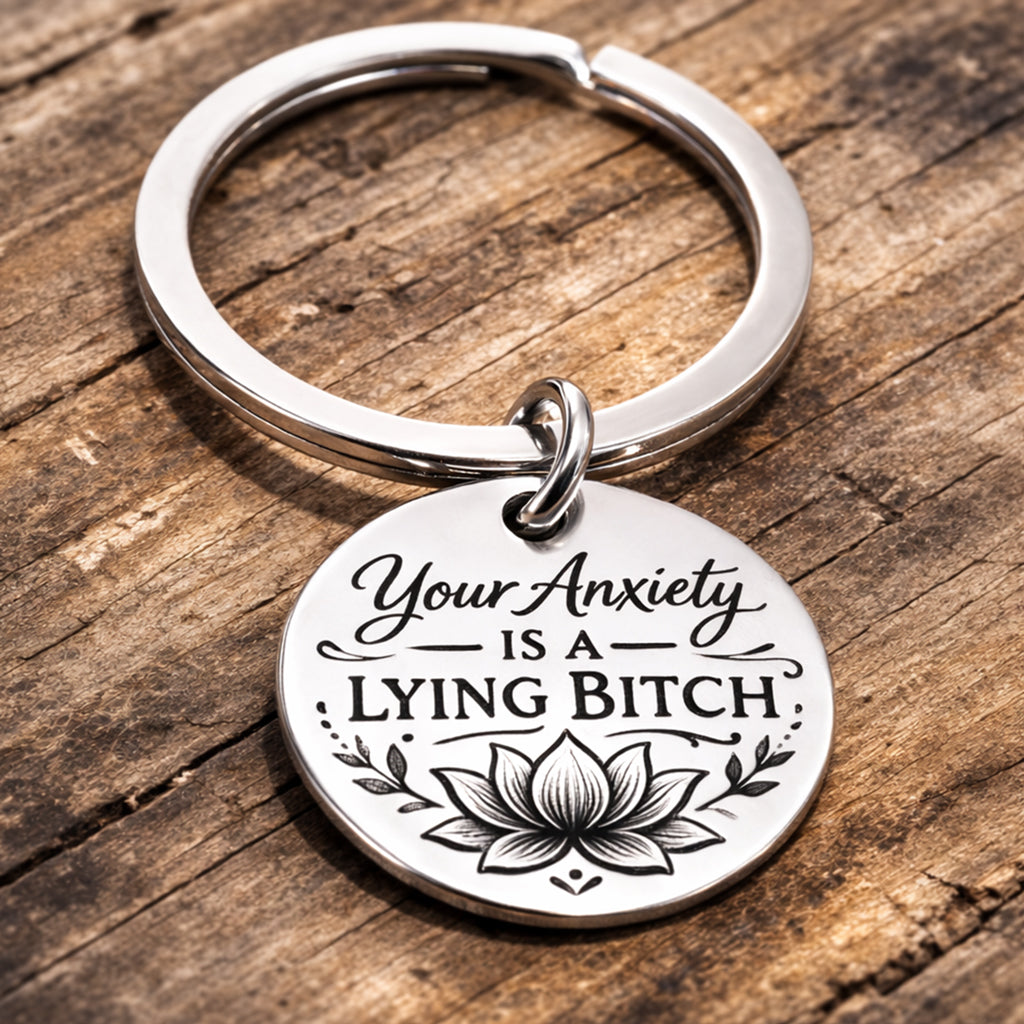 Your Anxiety Is A Lying Bitch Lotus Keychain