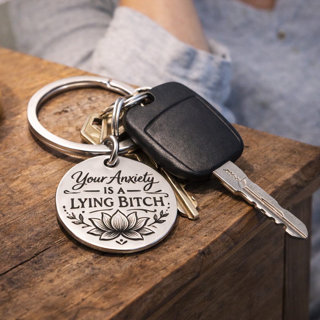 Your Anxiety Is A Lying Bitch Lotus Keychain