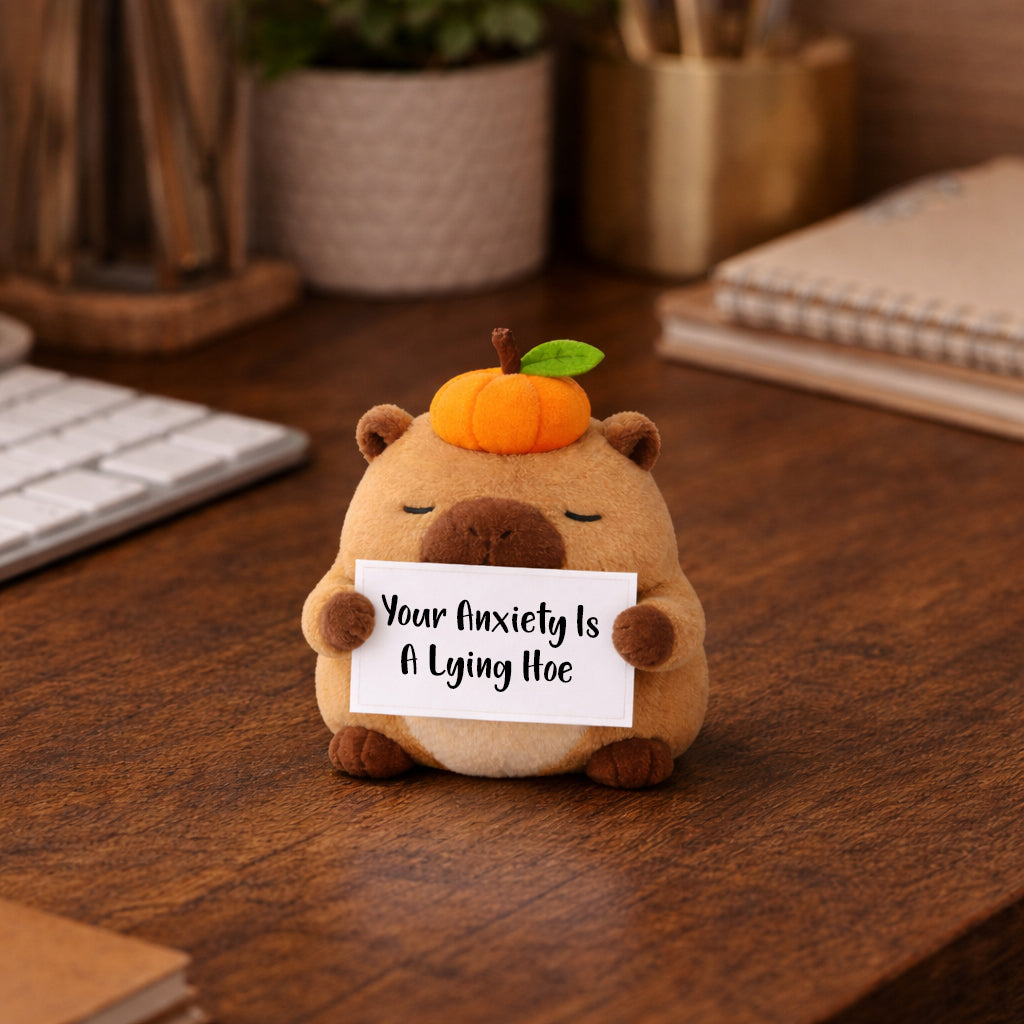 Your Anxiety Is A Lying Hoe Capybara Plush Toy